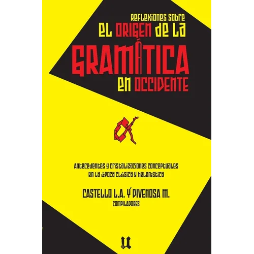 Reflexiones sobre el origen de la gram疸ica: Antecedentes y cristalizaciones conceptuales en la 駱oca cl疽ica y helen?tica