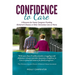 Confidence to Care: [US Edition] A Resource for Family Caregivers Providing Alzheimer's Disease or Other Dementias Care at Home