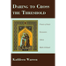 Daring to Cross the Threshold