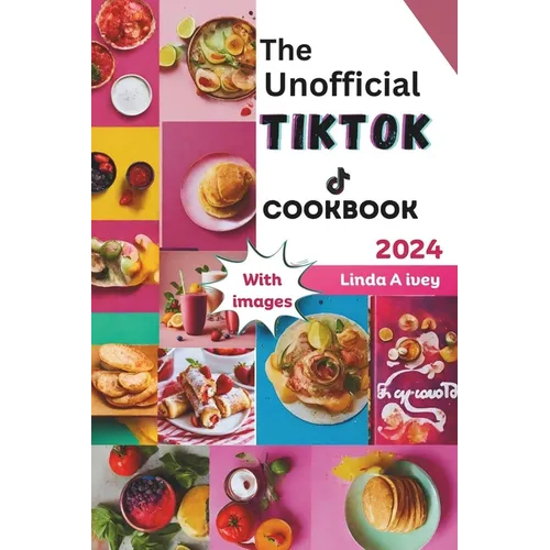 The Unofficial TikTok Cookbook 2024: Culinary journey through the sensational world of viral TikTok recipes!
