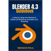 BLENDER 4.3 Guidebook: A Step-by-Step User Manual to Master 3D Modeling, Animation and Texturing