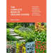 The Complete Book of Ground Covers: 4000 Plants That Reduce Maintenance, Control Erosion, and Beautify the Landscape