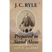 J.C. Ryle: Prepared to Stand Alone