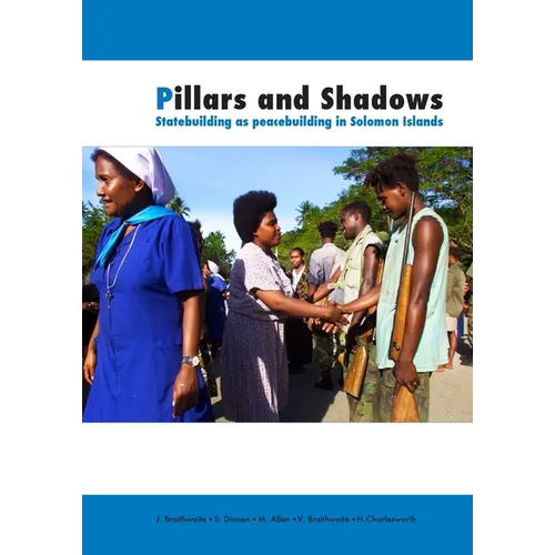 Pillars and Shadows: Statebuilding as peacebuilding in Solomon Islands