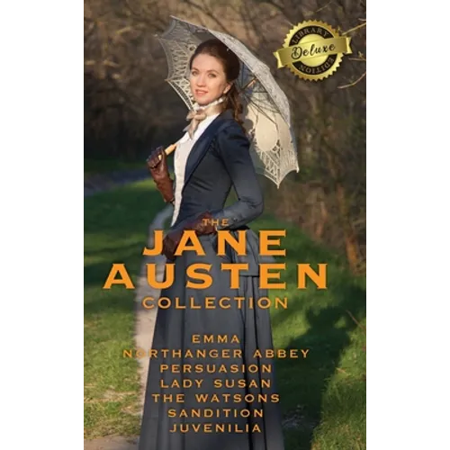 The Jane Austen Collection: Emma, Northanger Abbey, Persuasion, Lady Susan, The Watsons, Sandition and the Complete Juvenilia (Deluxe Library Edition)