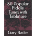 80 Popular Fiddle Tunes with Tablature