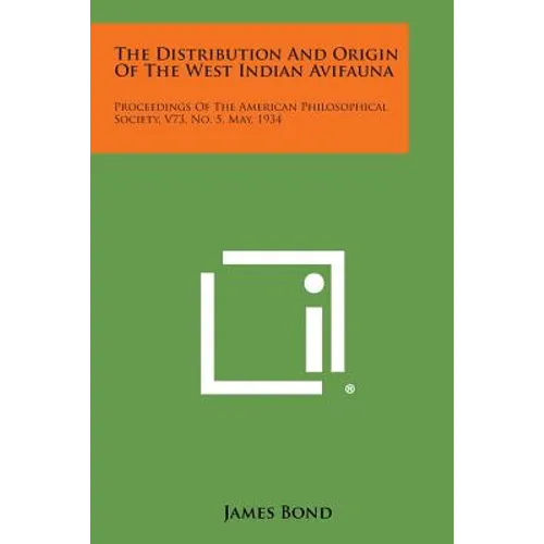 The Distribution and Origin of the West Indian Avifauna: Proceedings of the American Philosophical Society, V73, No. 5, May, 1934