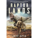 Raptor Lands: The Story of the Harrowing Return of the Dinosaurs