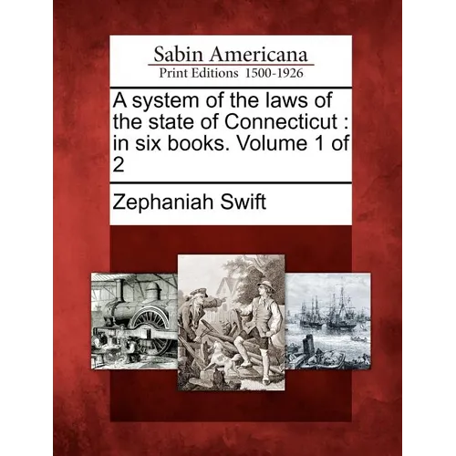 A System of the Laws of the State of Connecticut: In Six Books. Volume 1 of 2