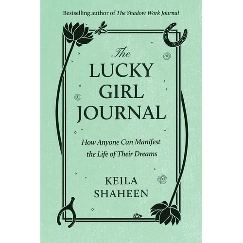 The Lucky Girl Journal: How Anyone Can Manifest the Life of Their Dreams