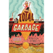 Total Garbage: A Messy Dive Into Trash, Waste, and Our World