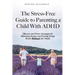The Stress-Free Guide to Parenting a Child With ADHD: Effective and Proven Strategies for Alleviating Anxiety and Forming Strong Bonds Without the Has
