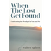 When The Lost Get Found: Confronting the Prodigal in You and Me
