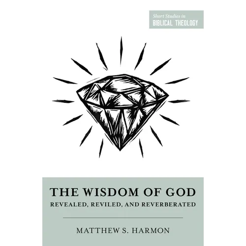 The Wisdom of God: Revealed, Reviled, and Reverberated