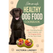 Homemade Healthy Dog Food Cookbook: 100+ Nourishing Recipes, Expert Guidance, and Tail-Wagging Health for Your Furry Friend