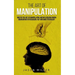 The Art of Manipulation: Master the Art of Manipulating and Influencing Human Behavior with Persuasion, NLP, and Dark Psychology
