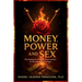 Money, Power and Sex: The Implication of Money, Power and Sex in the Downfall of People
