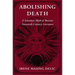 Abolishing Death: A Salvation Myth of Russian Twentieth-Century Literature