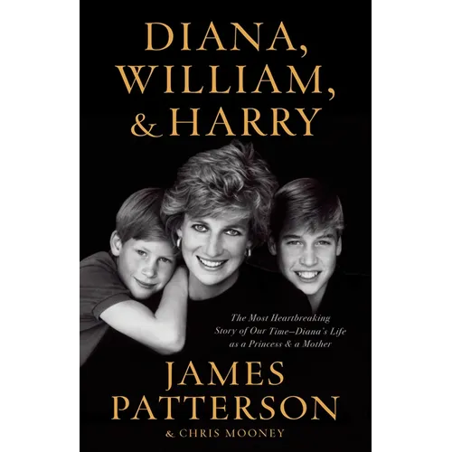 Diana, William, and Harry: The Heartbreaking Story of a Princess and Mother