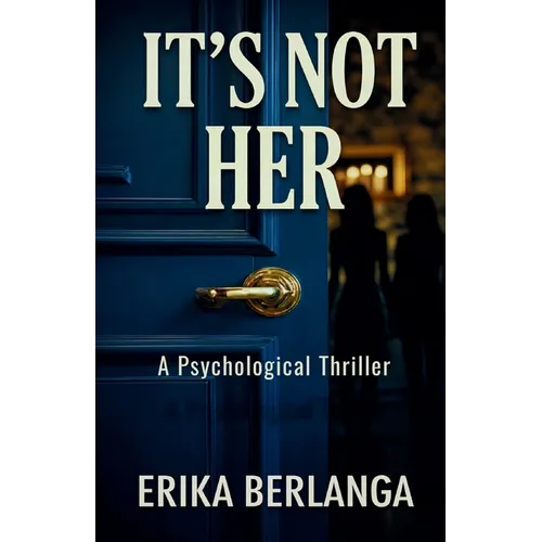 It's Not Her: A Gripping Psychological Thriller About a Stolen Identity and the Sister Who Knows the Truth