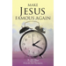 Make Jesus Famous Again: It Is Time
