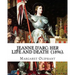 Jeanne D'Arc: her life and death (1896). By: Margaret Oliphant: Jeanne D'Arc is considered a heroine of France for her role during t