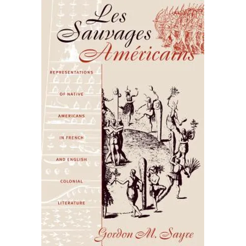 Les Sauvages Américains: Representations of Native Americans in French and English Colonial Literature