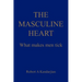 The Masculine Heart: What makes men tick