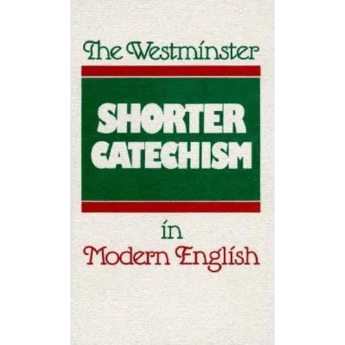 The Westminster Shorter Catechism in Modern English