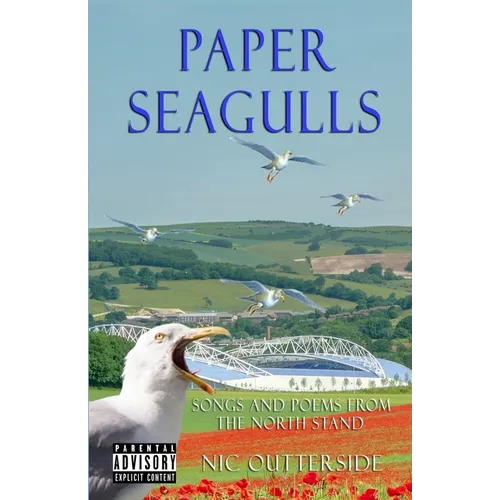 Paper Seagulls: Songs and Poems from the North Stand