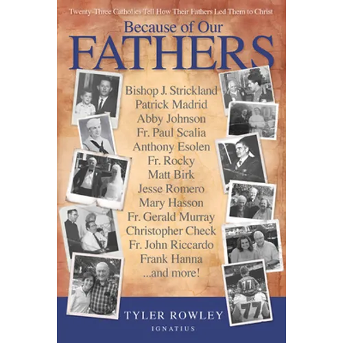 Because of Our Fathers: Twenty-Three Catholics Tell How Their Fathers Led Them to Christ