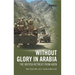 Without Glory in Arabia: The British Retreat from Aden