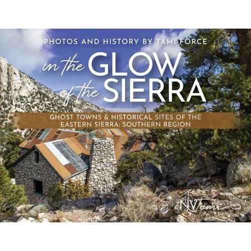 In the Glow of the Sierra: Ghost Towns & Historical Sites of the Eastern Sierra: Southern Region