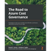 The Road to Azure Cost Governance: Techniques to tame your monthly Azure bill with a continuous optimization journey for your apps