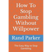 How To Stop Gambling Without Willpower: The Easy Way to Stop Gambling