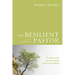 The Resilient Pastor: Ten Principles for Developing Pastoral Resilience