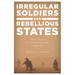 Irregular Soldiers and Rebellious States: Small-Scale U.S. Interventions Abroad