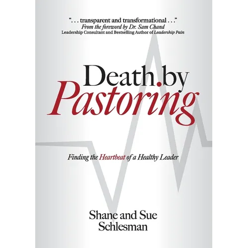 Death by Pastoring: Finding the Heartbeat of a Healthy Leader