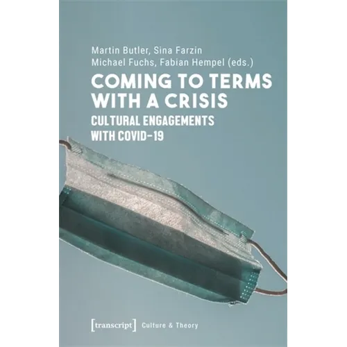 Coming to Terms with a Crisis: Cultural Engagements with Covid-19