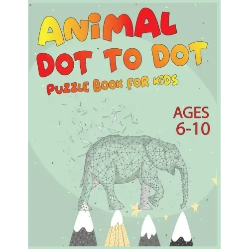 Animal Dot To Dot Puzzle Book For Kids Ages 6-10