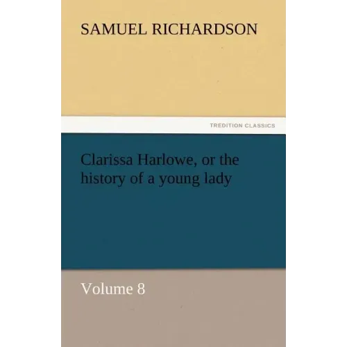 Clarissa Harlowe, or the History of a Young Lady
