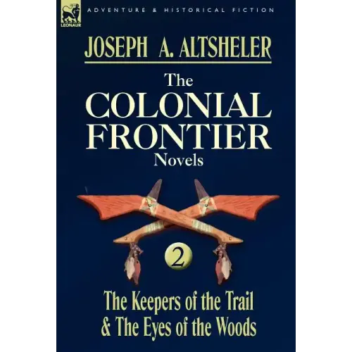 The Colonial Frontier Novels: 2-The Keepers of the Trail & the Eyes of the Woods