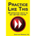 Practice Like This!: 35 Effective Ways to Get Better Faster