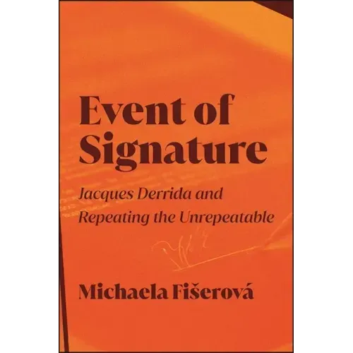 Event of Signature: Jacques Derrida and Repeating the Unrepeatable