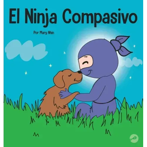 El Ninja Compasivo: Un libro para niños sobre el desarrollo de la empatía y la autocompasión