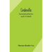 Cinderella; three hundred and forty-five variants of Cinderella, Catskin, and Cap o'Rushes, abstracted and tabulated, with a discussion of mediaeval a