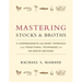 Mastering Stocks and Broths: A Comprehensive Culinary Approach Using Traditional Techniques and No-Waste Methods