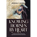 Knowing Horses by Heart: A Collection of Poems Written with Appreciation for the Horses in My World