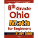 6th Grade Ohio Math for Beginners: Standardized Testing and Home School Study Guide
