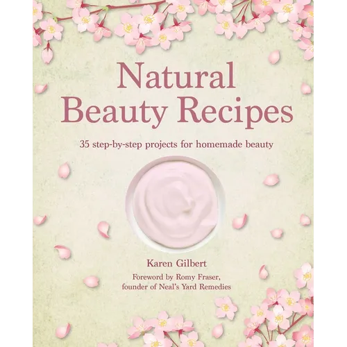 Natural Beauty Recipes: 35 Step-By-Step Projects for Homemade Beauty